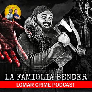 LA FAMIGLIA BENDER - LoMar Crime Podcast