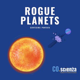 Rogue Planets  (Centesima Puntata)