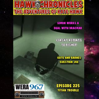 Episode 225 Hawk Chronicles "Titan Trouble"