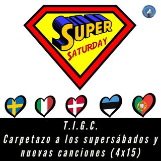 T.I.G.C. Carpetazo a los supersábados y nuevas canciones (4x15)