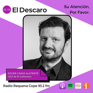3x17 - El Descaro - Su Atención, Por Favor de Roger Casas-Alatriste (CEO El Cañonazo)