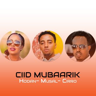 Ciid Mubaarik- Hodan Abdirahman, Mursal Muse, Mohamed Cirro