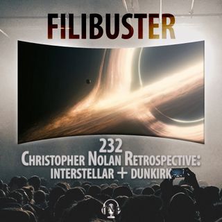 232 - Christopher Nolan Retrospective: Interstellar & Dunkirk