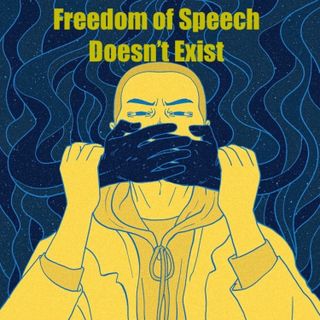 Freedom of Speech Doesn't Exist