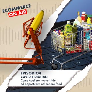 04. Covid & Digital - Come cogliere nuove sfide ed opportunità nel settore Food?