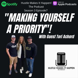 Making Yourself a Priority | Hustle Makes it Happen Podcast s3e7