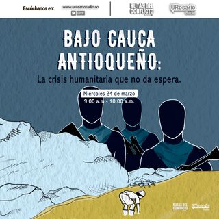 Bajo Cauca antioqueño: la crisis humanitaria que no da espera