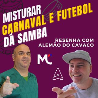 Resenha com Alemão do Cavaco sobre carnaval e futebol