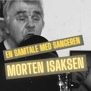 #133 En samtale med sangeren Morten Isaksen (inkl. en bonussang).