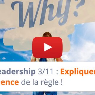 #157 - Leadership 3-11 : Expliquer la pertinence de la règle !