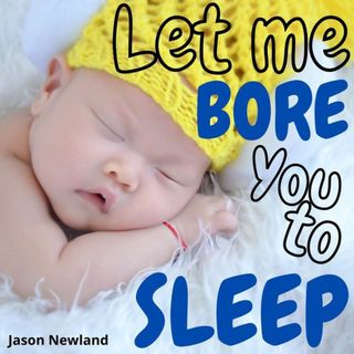 Let me bore you to sleep - Jason Newland
