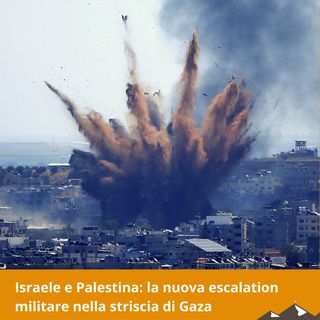 Israele e Palestina: la nuova escalation militare nella striscia di Gaza