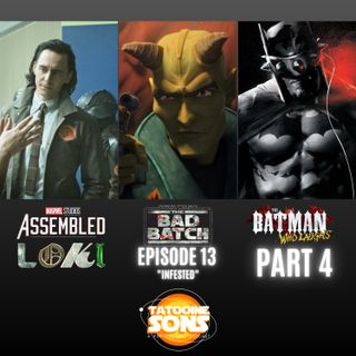 The Bad Batch Episode 13 Infested Reaction - Marvel Studios- Assembled Loki Discussion - The Batman Who Laughs- Part 4