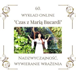 Wykład "Czas z Marią Bucardi" nr 60. O wywieranie pierwszego wrażenia, które otwiera lub zamyka drzwi do realizacji marzeń