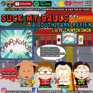 Suck My Balls #45 - S3E11 "Chinpokomon" YOU GOT TO DOWNLOAD, YOU GOT TO DOWNLOAD....SUCK MY BALLS!!!