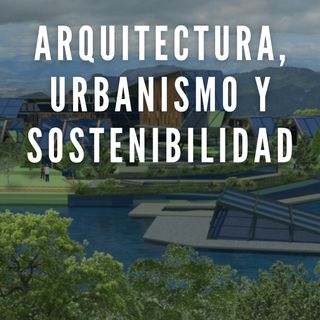 Arquitectura, urbanismo y sostenibilidad