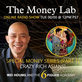 Episode #78 - The "Crazy Rich Asians" Special Money Lab Series (Part 1)