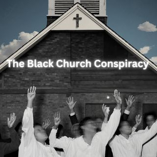 The Black Church Conspiracy