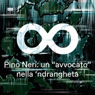 Ep.2 - Pino Neri. Un “avvocato” nella ‘ndrangheta