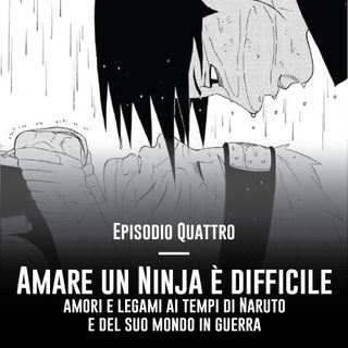 Amare un ninja è difficile - Amori e legami ai tempi di Naruto e del suo mondo in guerra