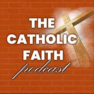 The Catholic Faith Podcast