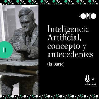 [S10E011] Inteligencia Artificial, concepto y antecedentes (Primera parte)