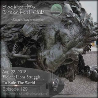 Violent Lions Struggle To Rule The World - Blackbird9 Podcast