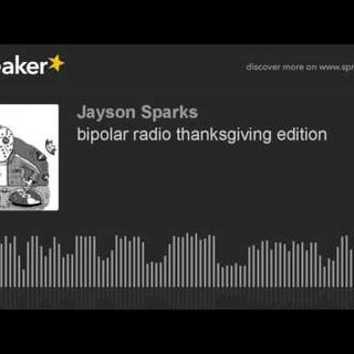 bipolar radio thanksgiving edition (part 6 of 9)