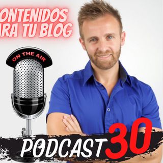 E30 - Como crear contenidos para tu blog