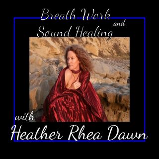 Sound Healing and Breath Work with Heather Rhea Dawn