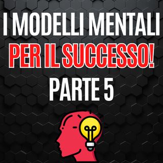 225 - Guida ai modelli mentali per il successo – Capitolo 5