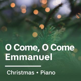 O Come, O Come, Emanuel [Piano Version]