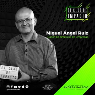 Liderazgo Consciente | Miguel Ángel Ruiz | E10T2