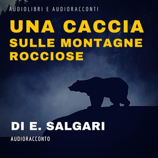 Una caccia sulle montagne rocciose di E. Salgari - Audiolibri e Audioracconti