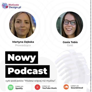 Ogromne znaczenie ma to jacy ludzie Nas otaczają - rozmowa z Gosią Tobis | MotivateDesign.pl