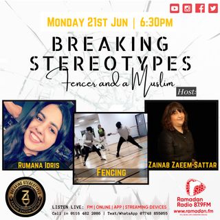 Breaking Stereotypes with Zainab Zaeem-Sattar Guest Rumana Idris Topic Musllim and a Fencer