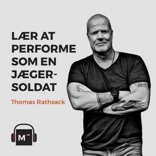 51. Lær at performe som en jægersoldat – med Thomas Rathsack