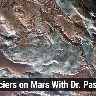 TWiS 57: Glaciers on Mars With Dr. Pascal Lee - Pascal Lee Discovers an Ancient Glacier on Mars