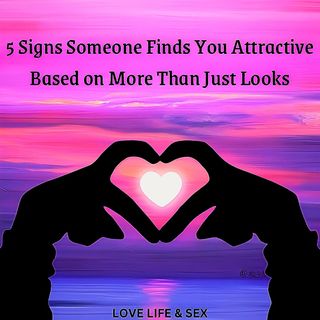 5 Signs Someone Finds You Attractive Based on More Than Just Looks