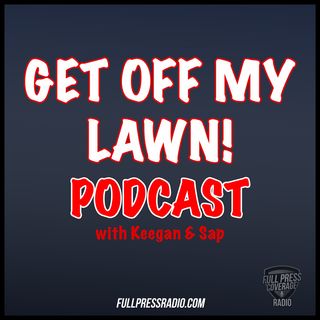 Get Off My Lawn w/ Keegan and Sap
