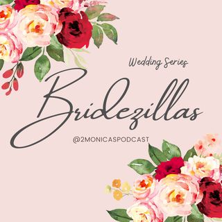 #57 WEDDING SERIES: Bridezillas, Part 1