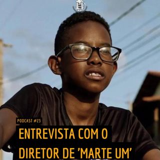 023 | Entrevista: Gabriel Martins, diretor de "Marte Um"