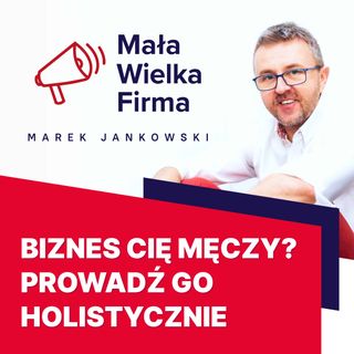 405: Holistyczny biznes, czyli jak wyjść z kołowrotka | Maria Nowak-Szabat