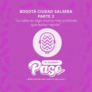 E2 Bogotá ciudad salsera (parte 2): “La salsa es mucho más profundo que bailar rápido”
