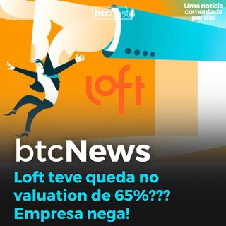 BTC News - Loft teve queda no valuation de 65%??? Empresa nega!