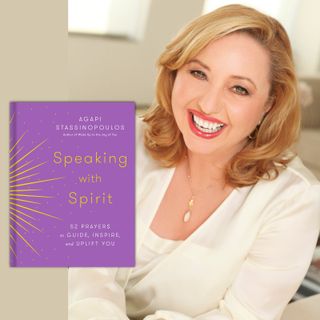 Speaking with Spirit with Agapi Stassinopoulos