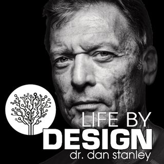 Life By Design with Dr. Dan Stanley