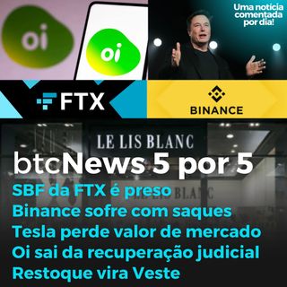 BTC News 5 por 5 - FTX e Binance em apuros, Elon Musk em má fase, Oi e Restoque virando a página!