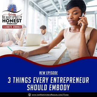 Three Things EVERY Entrepreneur Should Embody