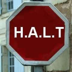 H.A.L.T. For Your Greater Good!!!